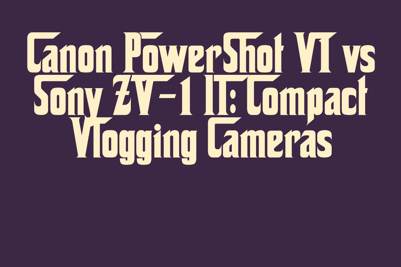 canon-powershot-v1-vs-sony-zv-1-ii-compact-vlogging-cameras