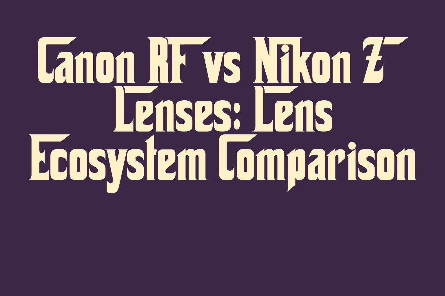 canon-rf-vs-nikon-z-lenses-lens-ecosystem-comparison