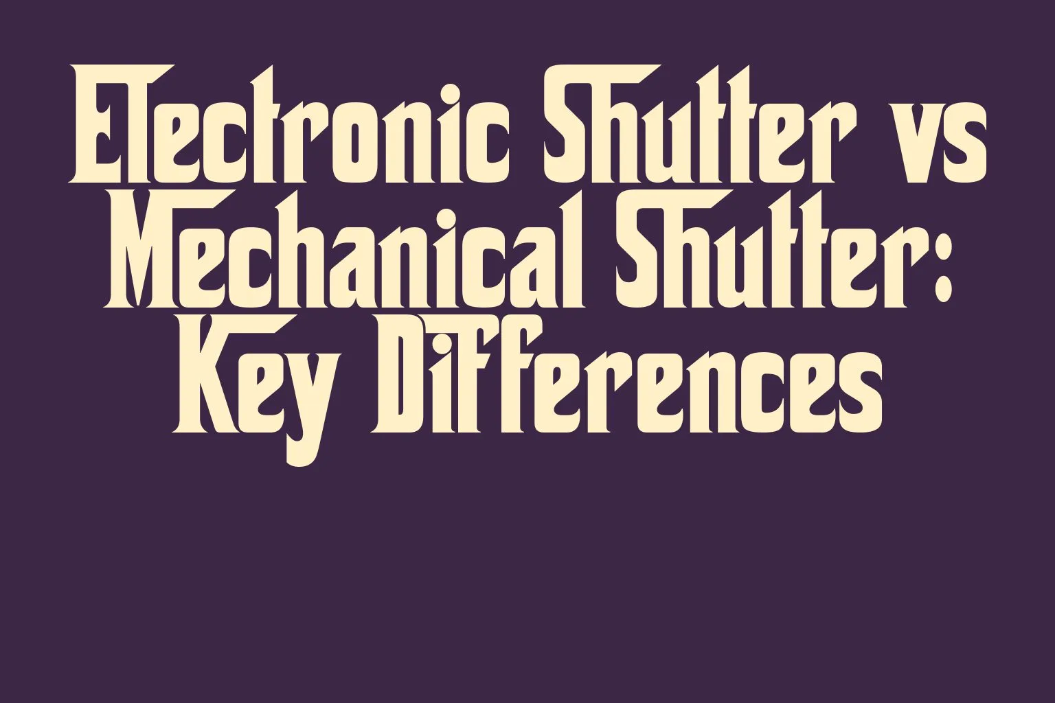 electronic-shutter-vs-mechanical-shutter-key-differences