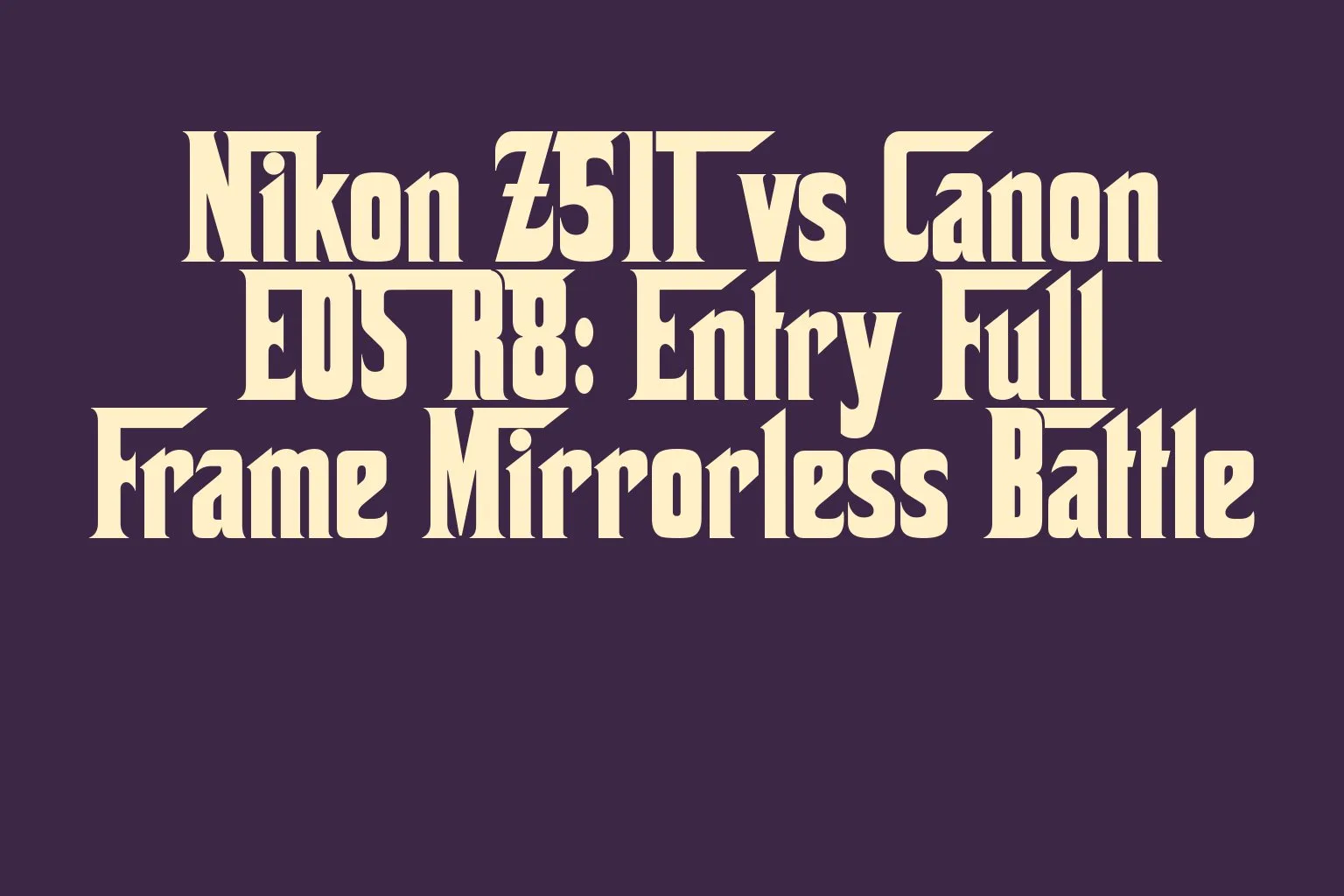 nikon-z5ii-vs-canon-eos-r8-entry-full-frame-mirrorless-battle