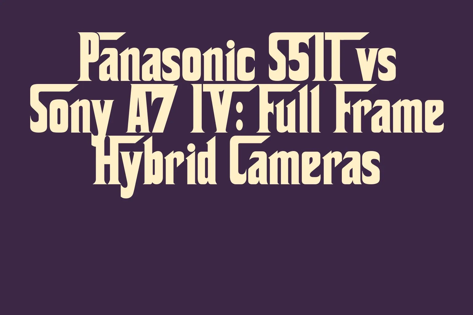 panasonic-s5ii-vs-sony-a7-iv-full-frame-hybrid-cameras