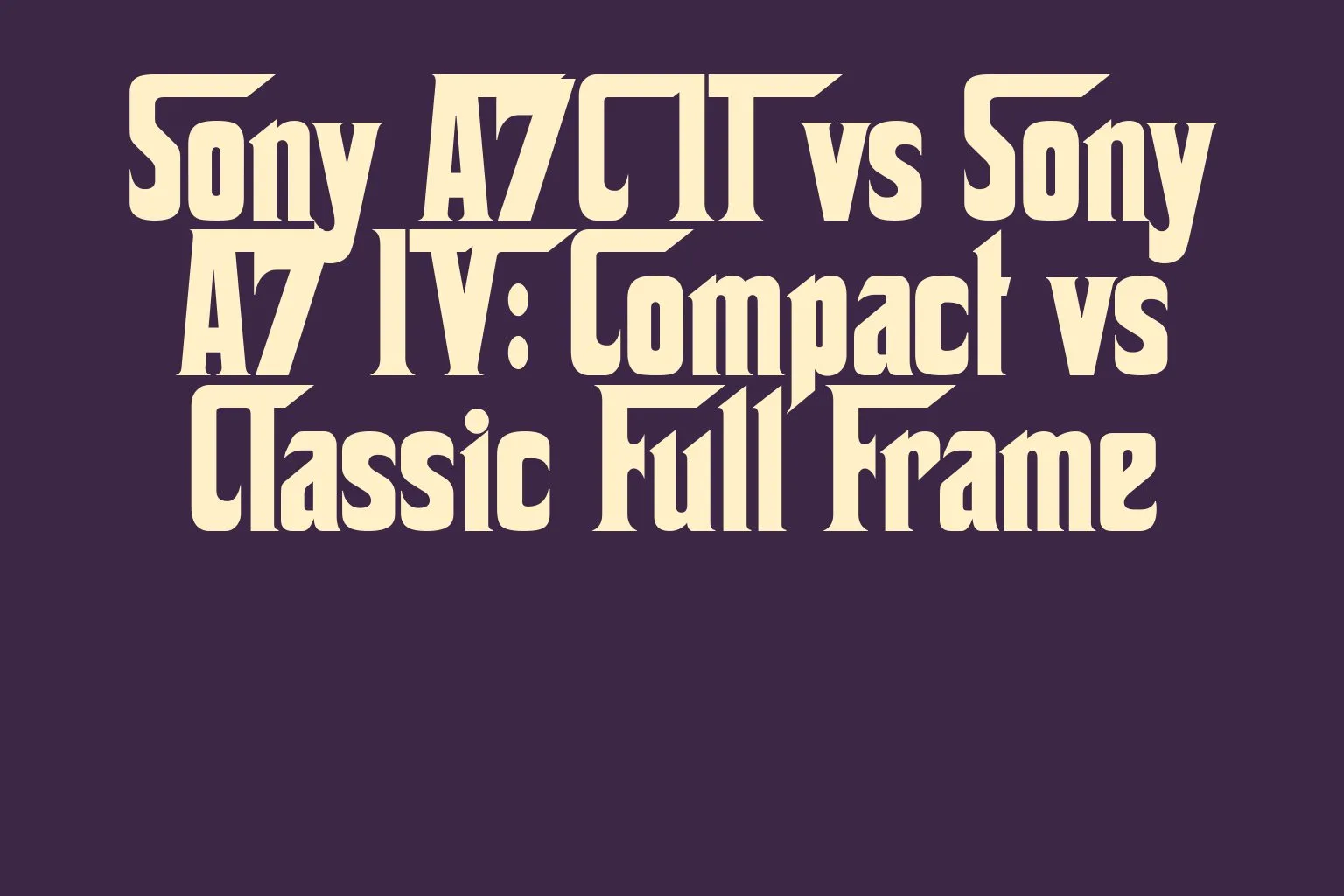 sony-a7c-ii-vs-sony-a7-iv-compact-vs-classic-full-frame