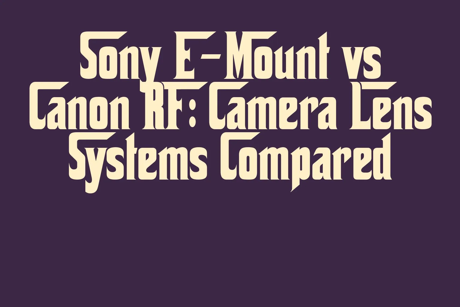 sony-e-mount-vs-canon-rf-camera-lens-systems-compared